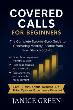 Cover Covered Calls for Beginners: The Complete Step-by-Step Guide to Generating Monthly Income from Your Stock Portfolio (eBook, ePUB)