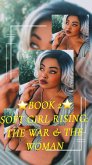 Book 2 Soft Girl Rising (BOOK 2; SOFT GIRL RISING: THE WAR & THE WOMAN, #2) (eBook, ePUB)