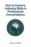 How to Improve Listening Skills in Professional Conversations (eBook, ePUB)