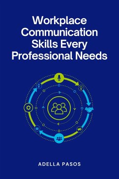 Workplace Communication Skills Every Professional Needs (eBook, ePUB) - Pasos, Adella