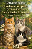 Universo Felino: Um Guia Completo (e Divertido) Para Amar e Cuidar do Seu Gato (eBook, ePUB)