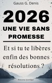 2026, une vie sans promesse : Et si tu te libères enfin des bonnes résolutions? (eBook, ePUB)