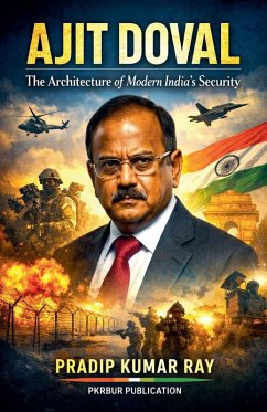 Ajit Doval (The Architecture of Modern India's Security) - Ray, Pradip Kumar
