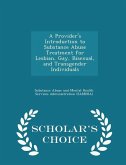 A Provider's Introduction to Substance Abuse Treatment for Lesbian, Gay, Bisexual, and Transgender Individuals - Scholar's Choice Edition