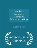 Nuclear Weapons Complex Modernization - Scholar's Choice Edition Nuclear Weapons Complex Modernization - Scholar's Choice Edition