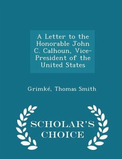 Cover A Letter to the Honorable John C. Calhoun, Vice-President of the United States - Scholar's Choice Edition