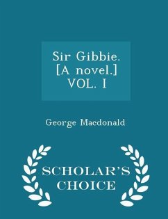 Cover Sir Gibbie. [a Novel.] Vol. I - Scholar's Choice Edition