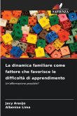 La dinamica familiare come fattore che favorisce le difficoltà di apprendimento La dinamica familiare come fattore che favorisce le difficoltà di apprendimento