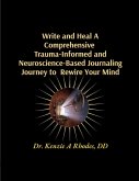 Write and Heal A Comprehensive Trauma-Informed and Neuroscience-Based Journaling Journey to Rewire Your Mind Write and Heal A Comprehensive Trauma-Informed and Neuroscience-Based Journaling Journey to Rewire Your Mind