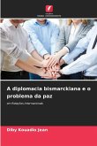 A diplomacia bismarckiana e o problema da paz