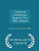 Cultural Landscape Report for Ellis Island - Scholar's Choice Edition