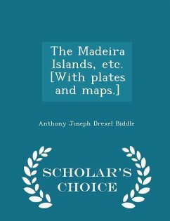 Cover The Madeira Islands, Etc. [with Plates and Maps.] - Scholar's Choice Edition