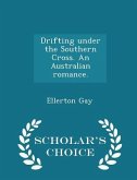 Drifting Under the Southern Cross. an Australian Romance. - Scholar's Choice Edition Drifting Under the Southern Cross. an Australian Romance. - Scholar's Choice Edition