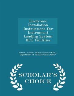 Electronic Installation Instructions for Instrument Landing System (Ils) Facilities - Scholar's Choice Edition