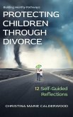PROTECTING CHILDREN THROUGH DIVORCE PROTECTING CHILDREN THROUGH DIVORCE