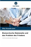 Bismarcksche Diplomatie und das Problem des Friedens