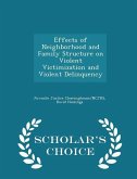 Effects of Neighborhood and Family Structure on Violent Victimization and Violent Delinquency - Scholar's Choice Edition