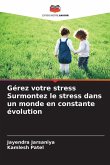 Gérez votre stress Surmontez le stress dans un monde en constante évolution