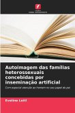 Autoimagem das famílias heterossexuais concebidas por inseminação artificial Autoimagem das famílias heterossexuais concebidas por inseminação artificial
