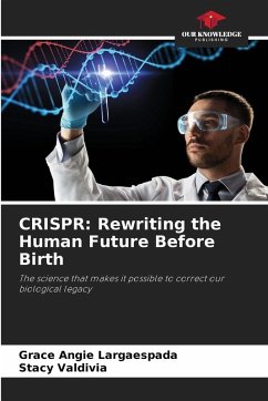 CRISPR: Rewriting the Human Future Before Birth - Largaespada, Grace Angie;Valdivia, Stacy