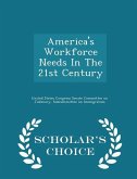 America's Workforce Needs in the 21st Century - Scholar's Choice Edition