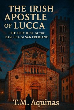 The Irish Apostle of Lucca - Aquinas, T. M.