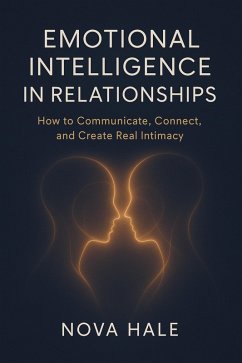 Cover Emotional Intelligence in Relationships: How to Communicate, Connect, and Create Real Intimacy (eBook, ePUB)