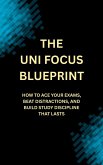 The Uni Focus Blueprint (eBook, ePUB)