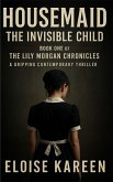 Housemaid :The Invisible Child: Book One of The Lily Morgan Chronicles - A Gripping Contemporary Thriller (eBook, ePUB)