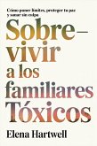 Sobrevivir a los familiares tóxicos: Cómo poner límites, proteger tu paz y sanar sin culpa (eBook, ePUB)