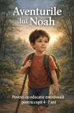 Aventurile lui Noah. Povesti cu educatie emotionala pentru copii 4-7 ani (eBook, ePUB) Aventurile lui Noah. Povesti cu educatie emotionala pentru copii 4-7 ani (eBook, ePUB)