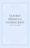 Our Best Friend Is A Fucking Idiot (eBook, ePUB)