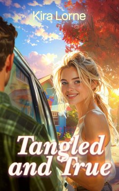 Tangled and True (eBook, ePUB) - Lorne, Kira Tangled and True (eBook, ePUB) - Lorne, Kira