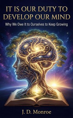 Cover It is our duty to develop our mind : Why We Owe It to Ourselves to Keep Growing (eBook, ePUB)