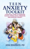 Teen Anxiety Toolkit: A Practical Guide to Managing School Stress, Social Pressure, and Everyday Anxiety (eBook, ePUB) Teen Anxiety Toolkit: A Practical Guide to Managing School Stress, Social Pressure, and Everyday Anxiety (eBook, ePUB)
