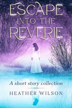 Escape into the Reverie (eBook, ePUB) - Wilson, Heather