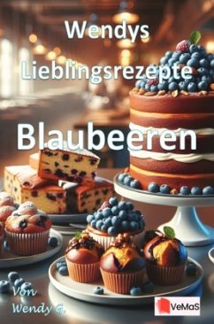 Wendys Lieblingsrezepte - Blaubeeren Wendys Lieblingsrezepte - Blaubeeren