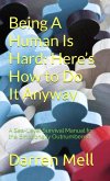 Being A Human Is Hard -- Here's How To Do It Anyway (eBook, ePUB)