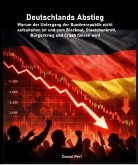 Deutschlands Abstieg - Warum der Untergang der Bundesrepublik nicht aufzuhalten ist und zum Blackout, Staatsbankrott, Bürgerkrieg und Crash führen wird (eBook, ePUB)