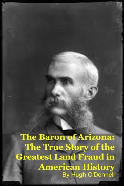 Cover The Baron of Arizona: The True Story of the Greatest Land Fraud in American History (eBook, ePUB)