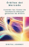 Órbitas del Mercado: Cuando las líneas de tendencia dibujan galaxias de dinero (Estrategias Sin Fronteras) (eBook, ePUB)