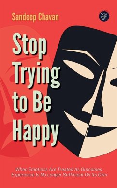 Stop Trying to Be Happy - Chavan, Sandeep