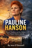 Pauline Hanson Australia's Most Controversial Voice Power, Populism, and the Politics That Shaped Modern Australia (eBook, ePUB)