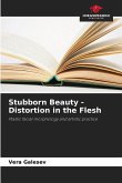 Stubborn Beauty - Distortion in the Flesh