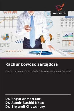 Rachunkowo¿¿ zarz¿dcza - Mir, Dr. Sajad Ahmad;Khan, Dr. Aamir Rashid;Chowdhury, Dr. Shyamli Rachunkowo¿¿ zarz¿dcza - Mir, Dr. Sajad Ahmad;Khan, Dr. Aamir Rashid;Chowdhury, Dr. Shyamli