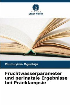 Fruchtwasserparameter und perinatale Ergebnisse bei Präeklampsie - Ogunlaja, Olumuyiwa