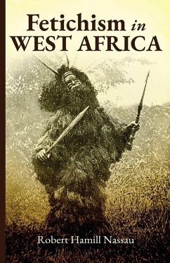 Cover Fetichism in West Africa Forty Years' Observation of Native Customs and Superstitions
