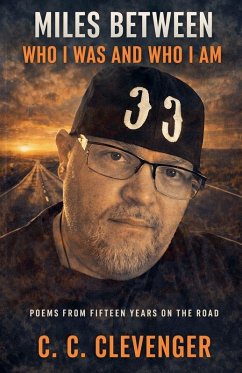 Miles Between Who I Was and Who I Am - Clevenger, C. C.