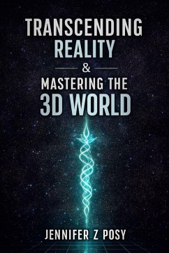 Transcending Reality & Mastering the 3D World - Posy, Jennifer Z