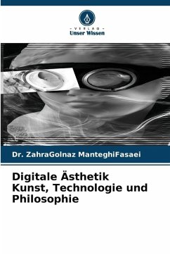 Digitale Ästhetik Kunst, Technologie und Philosophie - ManteghiFasaei, Dr. ZahraGolnaz